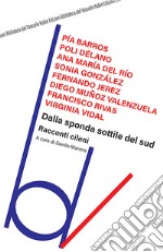 Dalla sponda sottile del Sud. Racconti cileni libro