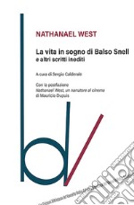 La vita in sogno di Balso Snell e altri scritti inediti libro