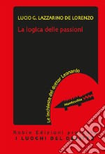 La logica delle passioni. Le inchieste del dottor Leonardo libro