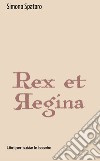 Rex et regina libro di Spataro Simona