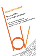 In nome di Dio e per mano del diavolo. Vita del boia Laurent Deville esecutore delle alte e basse opere a Saint-Germain sulla Somme dal 1497 al 1504 libro