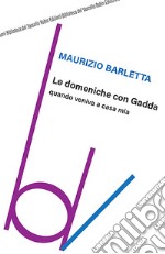 Le domeniche con Gadda quando veniva a casa mia libro