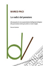 Le radici del pensiero. Alla scoperta di una sorprendente intelligenza biologica che può aiutare anche gli uomini a vivere meglio. Ediz. illustrata libro