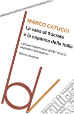 La casa di Socrate e la capanna della follia. Letture impertinenti di libri antichi inusuali e stravaganti libro