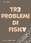 Tre problemi di fisica libro