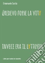 Credevo fosse la vita invece era il lattosio