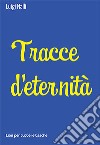 Tracce d'eternità libro di Nalli Luigi