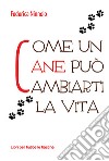 Come un cane può cambiarti la vita libro di Ninnolo Federica