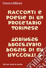 Racconti e poesie di un proletario torinese libro