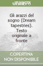 Gli arazzi del sogno (Dream tapestries). Testo originale a fronte