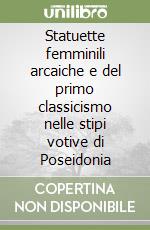 Statuette femminili arcaiche e del primo classicismo nelle stipi votive di Poseidonia libro