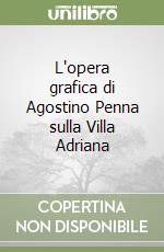 L'opera grafica di Agostino Penna sulla Villa Adriana libro