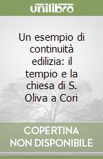 Un esempio di continuità edilizia: il tempio e la chiesa di S. Oliva a Cori libro