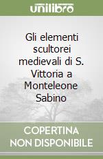 Gli elementi scultorei medievali di S. Vittoria a Monteleone Sabino