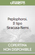 Peplophoroi. Il tipo Siracusa-Nemi libro