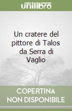 Un cratere del pittore di Talos da Serra di Vaglio libro