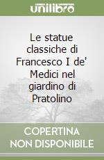 Le statue classiche di Francesco I de' Medici nel giardino di Pratolino libro