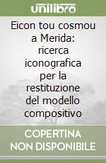 Eicon tou cosmou a Merida: ricerca iconografica per la restituzione del modello compositivo libro