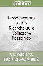 Rezzonicorum cineres. Ricerche sulla Collezione Rezzonico libro