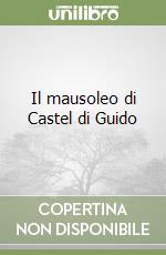 Il mausoleo di Castel di Guido libro