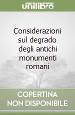 Considerazioni sul degrado degli antichi monumenti romani libro