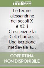 Le terme alessandrine nei secoli X e XI: i Crescenzi e la Cella Farfae. Una iscrizione medievale a Palazzo Massimo alle Colonne libro