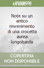Note su un antico rinvenimento di una crocetta aurea longobarda libro