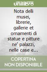 Nota delli musei, librerie, gallerie et ornamenti di statue e pitture ne' palazzi, nelle case e nei giardini di Roma libro