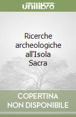 Ricerche archeologiche all'Isola Sacra libro