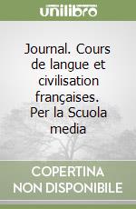 Journal. Cours de langue et civilisation françaises. Per la Scuola media