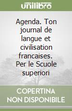 Agenda. Ton journal de langue et civilisation francaises. Per le Scuole superiori