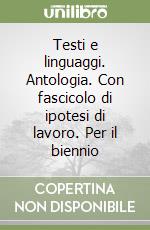 Testi e linguaggi. Antologia. Con fascicolo di ipotesi di lavoro. Per il biennio