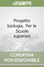 Progetto biologia. Per le Scuole superiori libro
