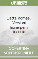 Electa Romae. Versioni latine per il triennio libro