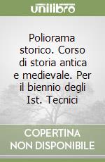 Poliorama storico. Corso di storia antica e medievale. Per il biennio degli Ist. Tecnici libro