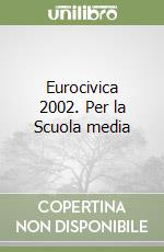 Eurocivica 2002. Per la Scuola media libro