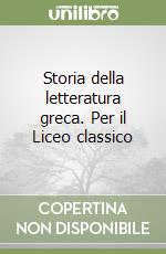 Storia della letteratura greca. Per il Liceo classico libro