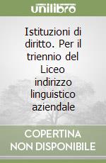 Istituzioni di diritto. Per il triennio del Liceo indirizzo linguistico aziendale libro