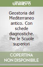 Geostoria del Mediterraneo antico. Con schede diagnostiche. Per le Scuole superiori libro