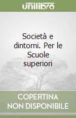 Società e dintorni. Per le Scuole superiori libro