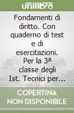 Fondamenti di diritto. Con quaderno di test e di esercitazioni. Per la 3ª classe degli Ist. Tecnici per geometri libro