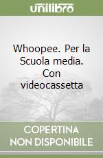 Whoopee. Per la Scuola media. Con videocassetta libro