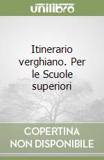 Itinerario verghiano. Per le Scuole superiori libro