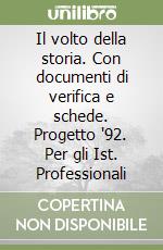 Il volto della storia. Con documenti di verifica e schede. Progetto '92. Per gli Ist. Professionali libro