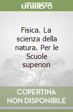 Fisica. La scienza della natura. Per le Scuole superiori libro