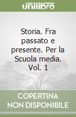 Storia. Fra passato e presente. Per la Scuola media. Vol. 1 libro