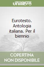 Eurotesto. Antologia italiana. Per il biennio