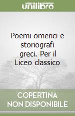 Poemi omerici e storiografi greci. Per il Liceo classico libro