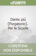 Dante più (Purgatorio). Per le Scuole