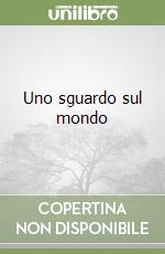 Uno sguardo sul mondo libro
